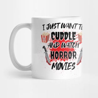 I Just Want To Cuddle And Watch Horror Movies - Popcorn Want To Cuddle And Watch Horror Mug